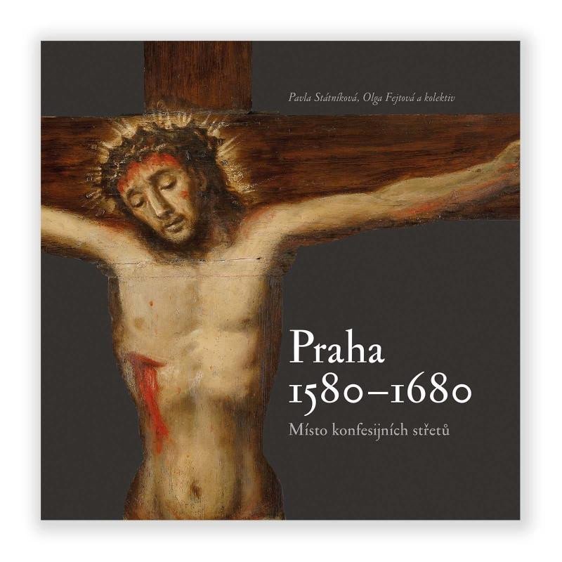 PRAHA 1580-1680, MÍSTO KONFESIJNÍCH STŘETŮ