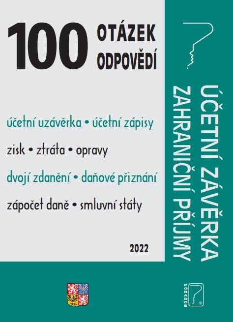 100 OTÁZEK A ODPOVĚDÍ ÚČETNÍ ZÁVĚRKA ZAHRANIČNÍ PŘÍJMY 2022