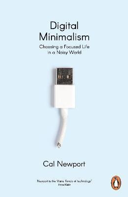 DIGITAL MINIMALISM CHOOSING A FOCUSED