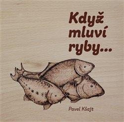 KDYŽ MLUVÍ RYBY