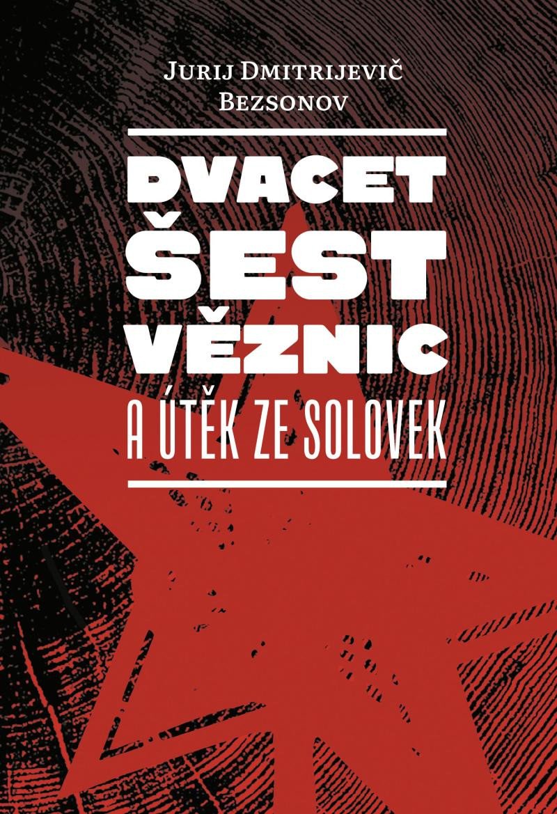 DVACET ŠEST VĚZNIC A ÚTĚK ZE SOLOVEK