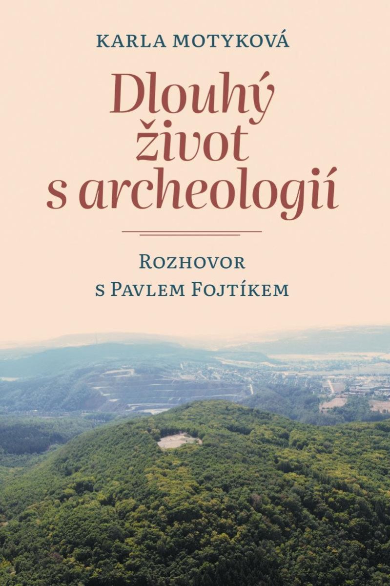 DLOUHÝ ŽIVOT S ARCHEOLOGIÍ - ROZHOVOR S PAVLEM FOJTÍKEM