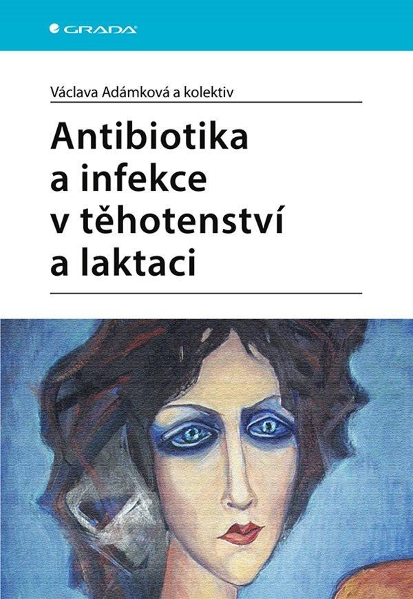 ANTIBIOTIKA A INFEKCE V TĚHOTENSTVÍ A LAKTACI