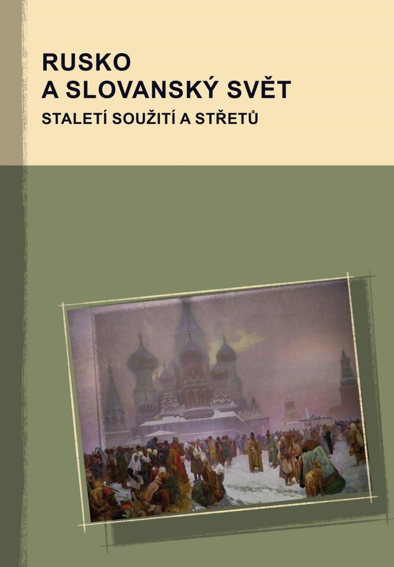 RUSKO A SLOVANSKÝ SVĚT - STALETÍ SOUŽITÍ A STŘETŮ