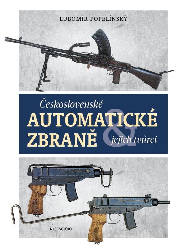 ČESKOSLOVENSKÉ AUTOMATICKÉ ZBRANĚ & JEJICH TVŮRCI