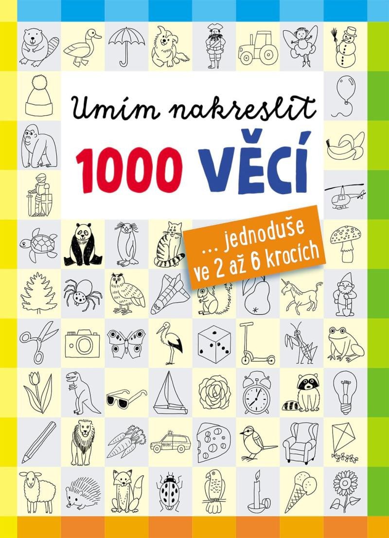 UMÍM NAKRESLIT 1000 VĚCÍ ...JEDNODUŠE VE 2 AŽ 6 KROCÍCH