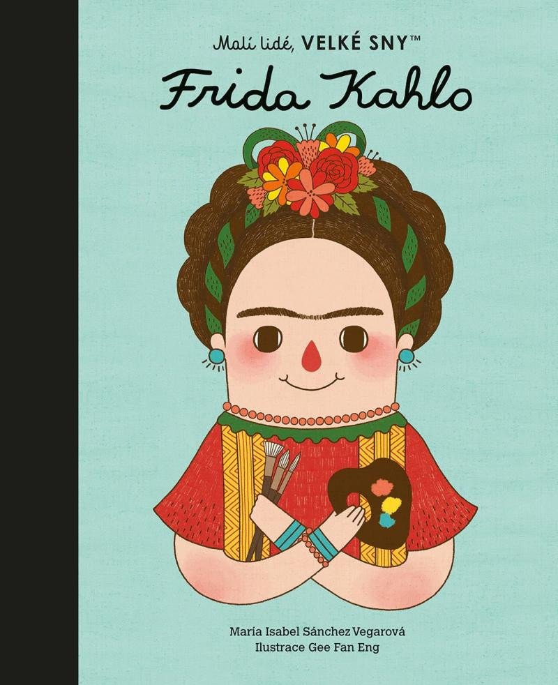 FRIDA KAHLO /MALÍ LIDÉ, VELKÉ SNY/