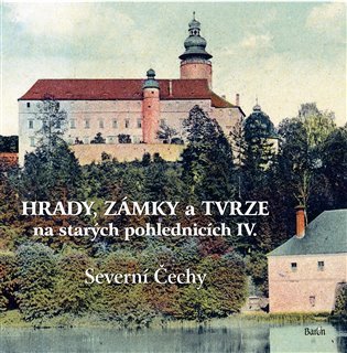 HRADY, ZÁMKY A TVRZE NA STARÝCH POHLEDNICÍCH. IV. SEVERNÍ ČE