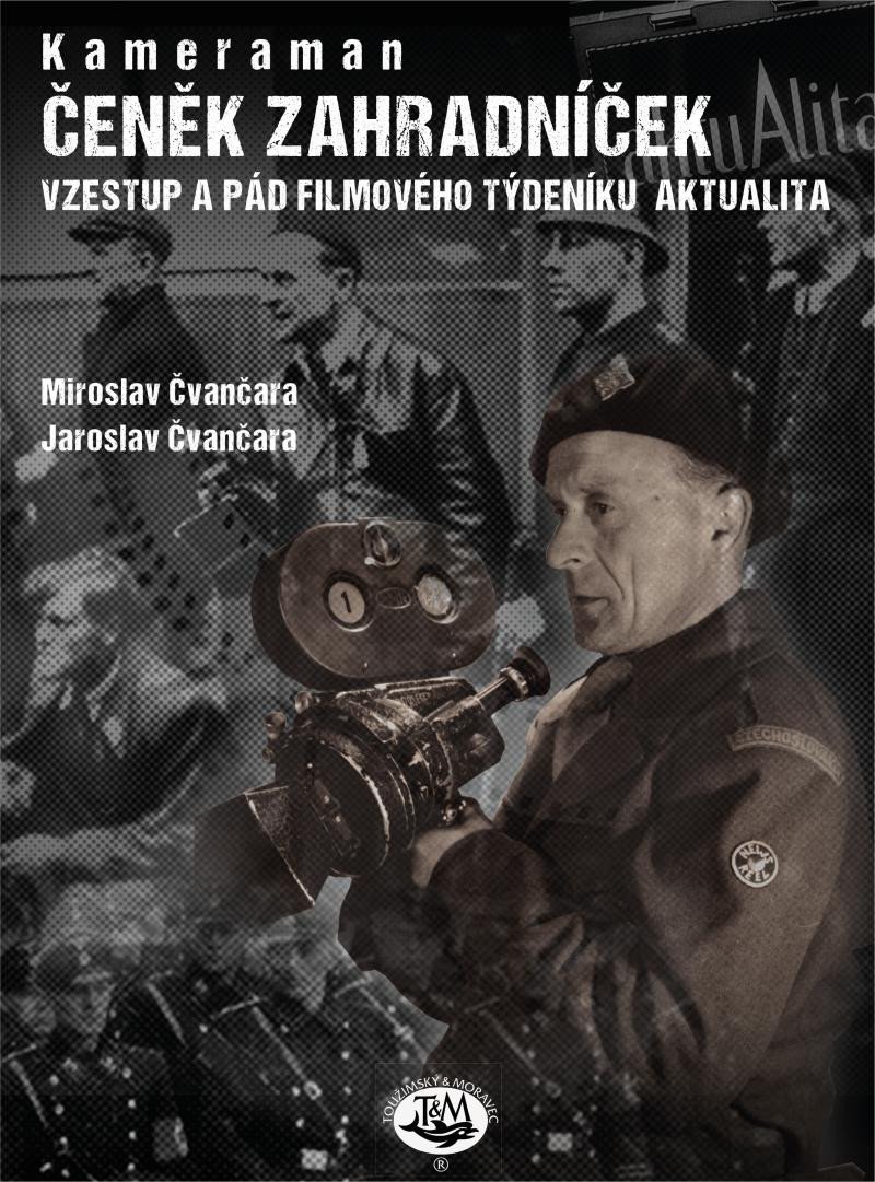 KAMERAMAN ČENĚK ZAHRADNÍČEK - VZESTUP A PÁD FILMOVÉHO TÝDEN.