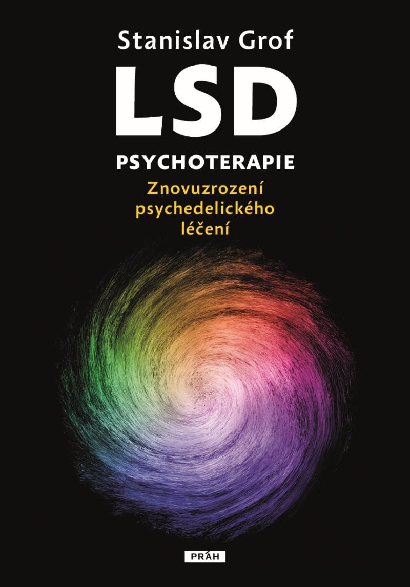 LSD PSYCHOTERAPIE ZNOVUZROZENÍ PSYCHEDELICKÉHO LÉČENÍ