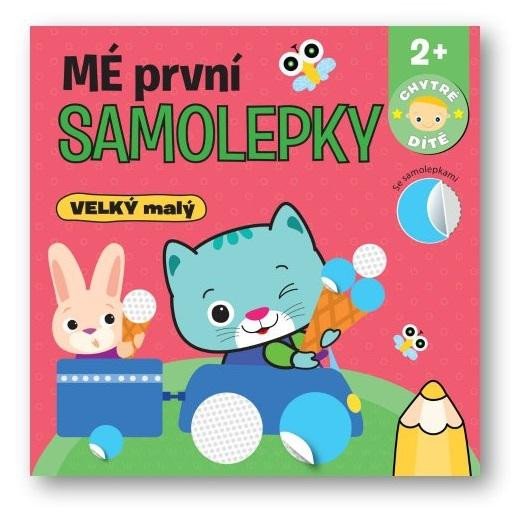 MÉ PRVNÍ SAMOLEPKY VELKÝ MALÝ - CHYTRÉ D