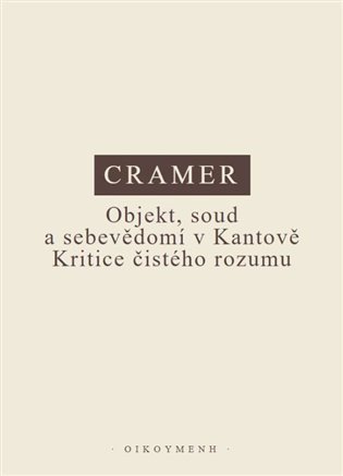 Obálka knihy OBJEKT, SOUD A SEBEVĚDOMÍ V KANTOVĚ KRITICE ČISTÉHO ROZUMU od autora Cramer Konrad