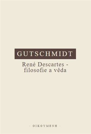 Obálka knihy RENÉ DESCARTES - FILOSOFIE A VĚDA od autora Gutschmidt Holger