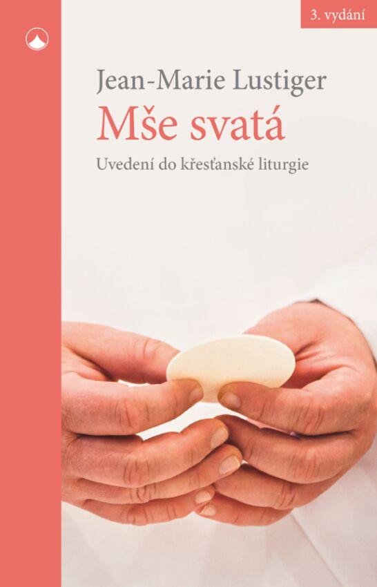 MŠE SVATÁ - UVEDENÍ DO KŘESŤANSKÉ LITURGIE