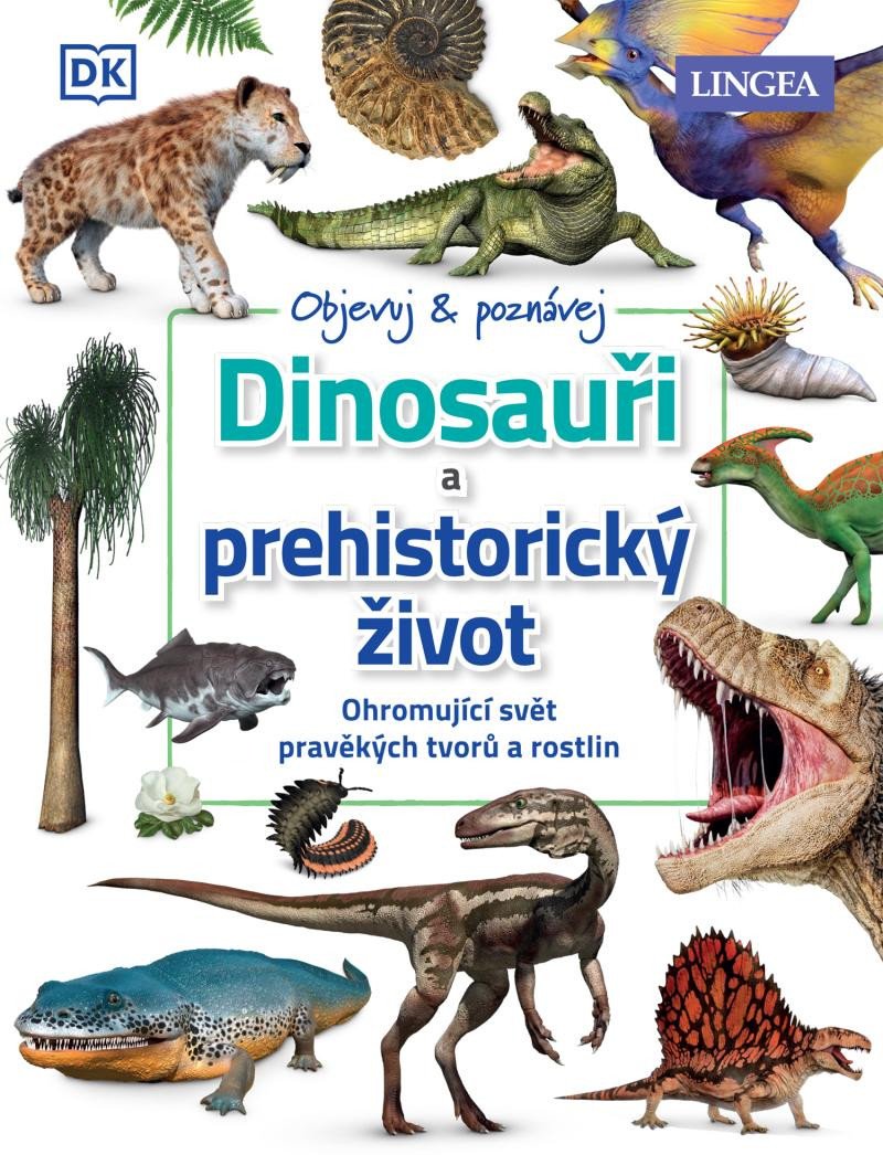 DINOSAUŘI A PREHISTORICKÝ ŽIVOT - OBJEVUJ A POZNÁVEJ