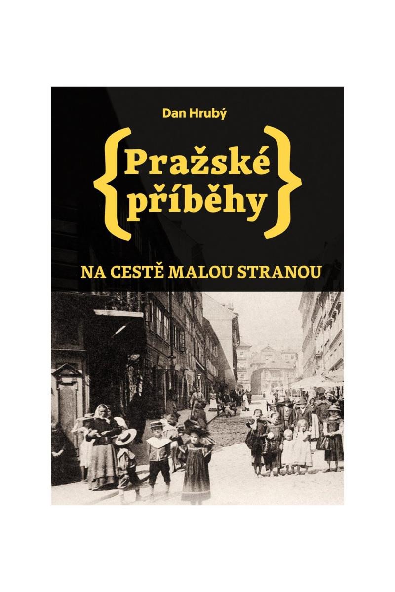 PRAŽSKÉ PŘÍBĚHY. NA CESTĚ MALOU STRANOU