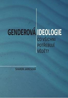 GENDEROVÁ IDEOLOGIE. CO VŠICHNI POTŘEBUJÍ VĚDĚT