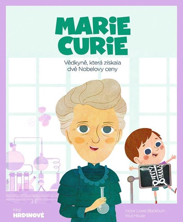 MARIE CURIE - VĚDKYNĚ, KTERÁ ZÍSKALA DVĚ NOBELOVY CENY