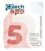CZECH IT UP! 5 [ÚROVEŇ C1, CVIČEBNICE]
