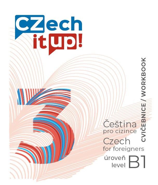 CZECH IT UP! 3 [ÚROVEŇ B1, CVIČEBNICE]