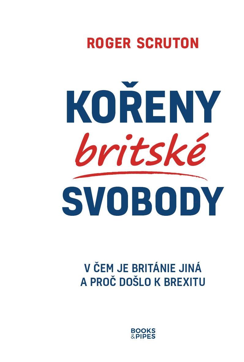 KOŘENY BRITSKÉ SVOBODY - V ČEM JE BRITÁNIE JINÁ A PROČ DOŠLO