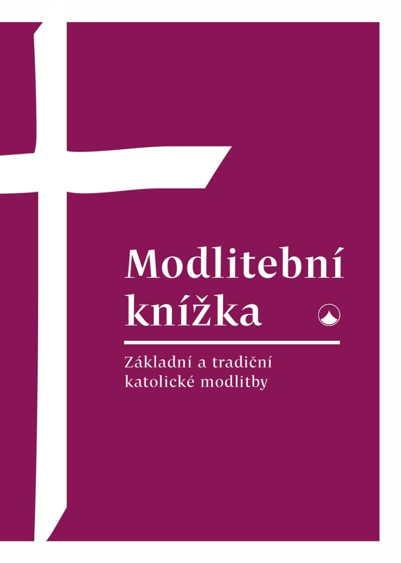 MODLITEBNÍ KNÍŽKA - ZÁKLADNÍ A TRADIČNÍ KATOLICKÉ MODLITBY