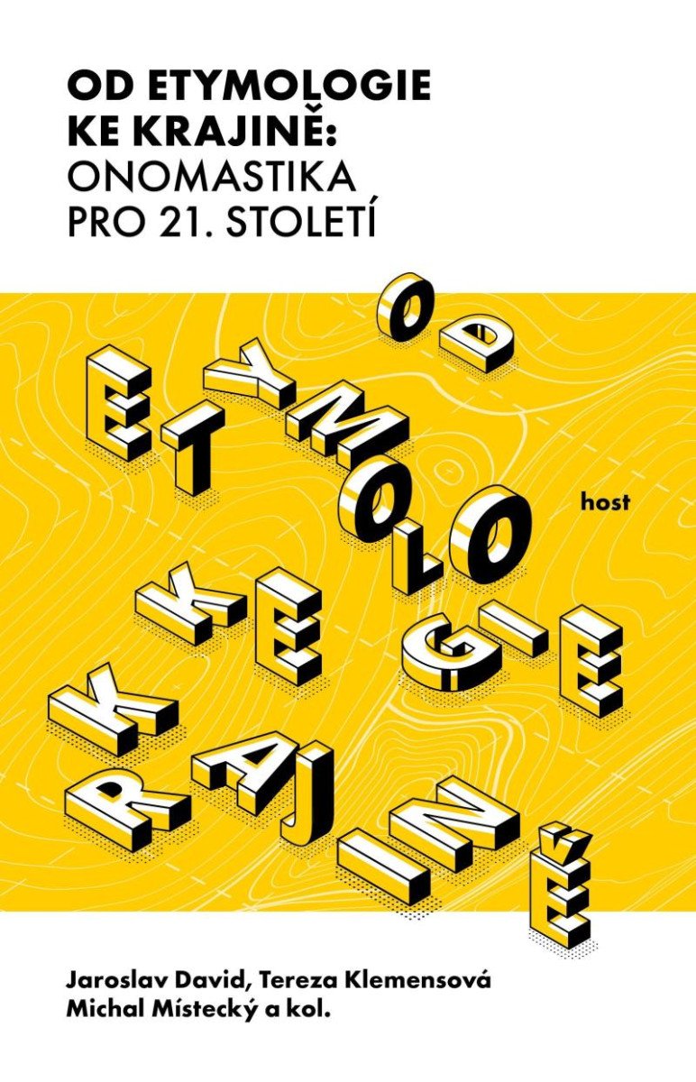 OD ETYMOLOGIE KE KRAJINĚ: ONOMASTIKA PRO 21. STOLETÍ