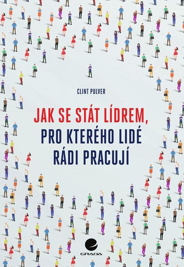 JAK SE STÁT LÍDREM, PRO KTERÉHO LIDÉ RÁDI PRACUJÍ