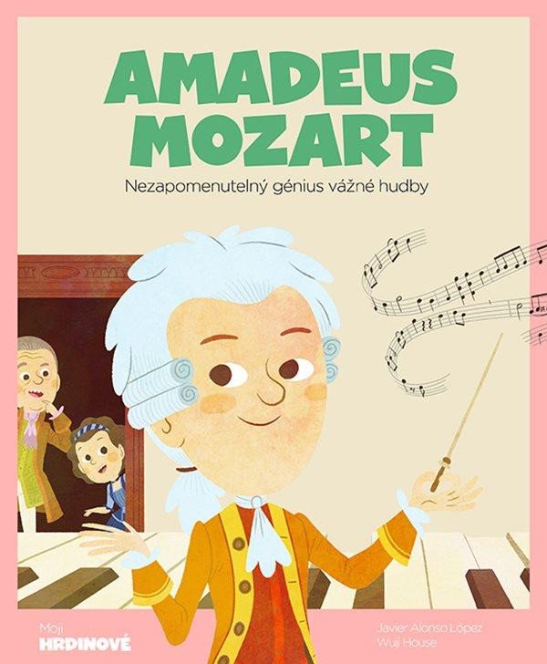 AMADEUS MOZART - NEZAPOMENUTELNÝ GÉNIUS VÁŽNÉ HUDBY