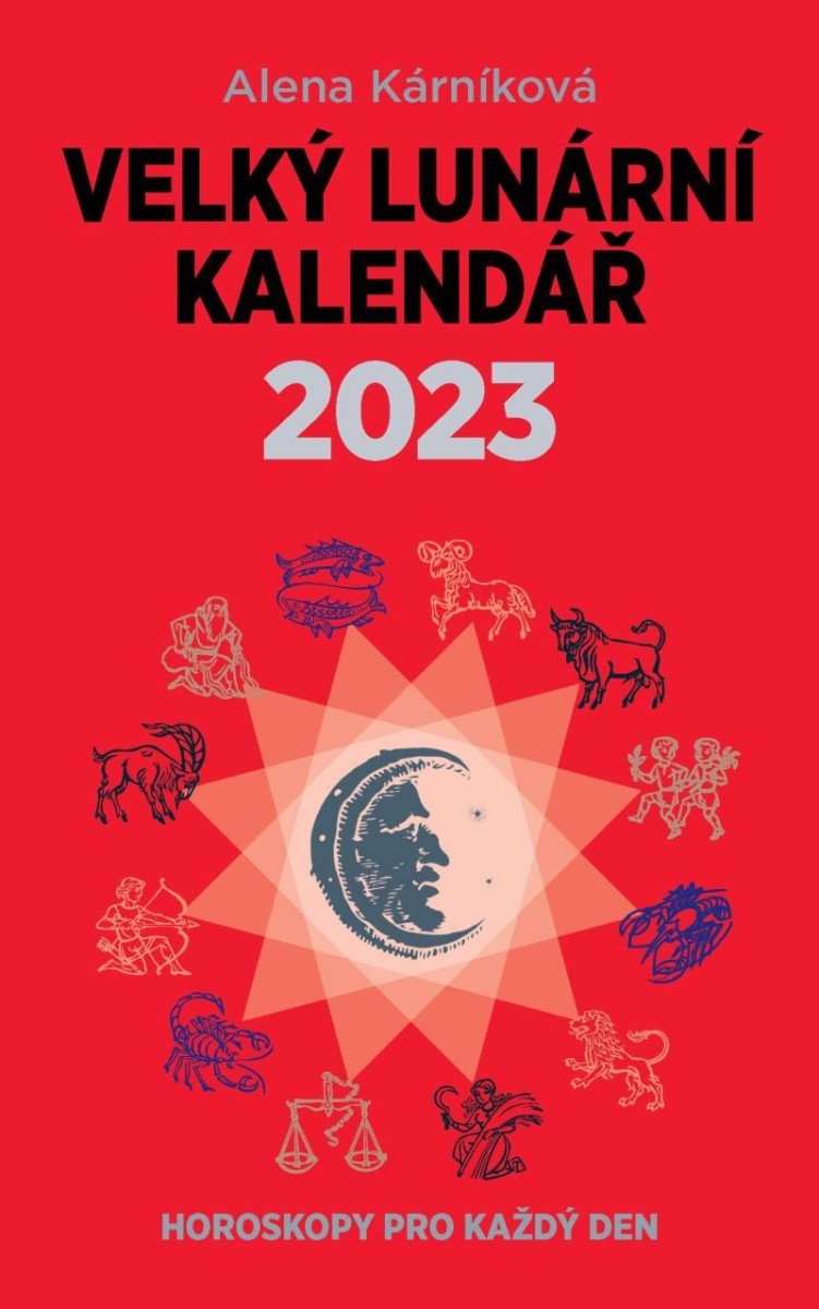 VELKÝ LUNÁRNÍ KALENDÁŘ 2023 ANEB HOROSKOPY NA KAŽDÝ DEN