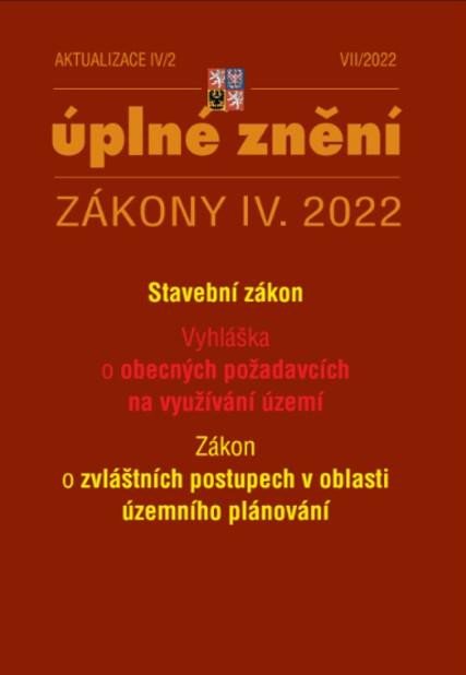 AKTUALIZACE 2022 IV/2 ÚPLNÉ ZNĚNÍ ZÁKONY IV. STAVEBNÍ ZÁKON