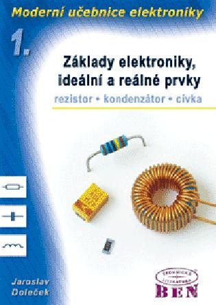 ZÁKLADY ELEKTRONIKY IDEÁLNÍ A REÁLNÉ PRVKY I.DÍL