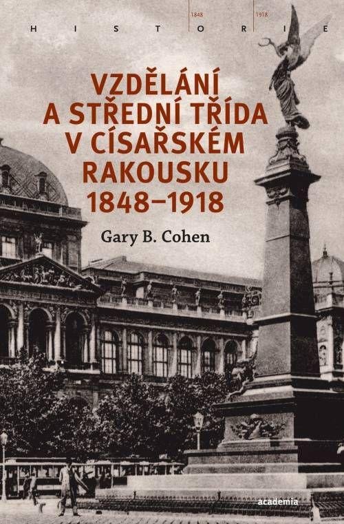 VZDĚLÁNÍ A STŘEDNÍ TŘÍDA V CÍSAŘSKÉM RAKOUSKU 1848-1918