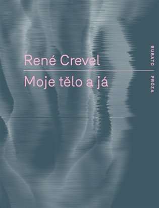 Obálka knihy MOJE TĚLO A JÁ od autora Crevel René