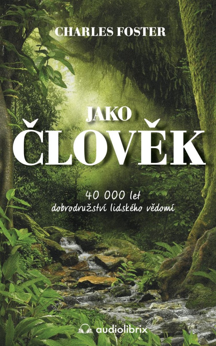 JAKO ČLOVĚK 40 000 LET DOBRODRUŽSTVÍ