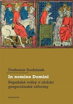 IN NOMINE DOMINI. PAPEŽSKÉ VOLBY V OBDOBÍ GREGORIÁN. REFORMY