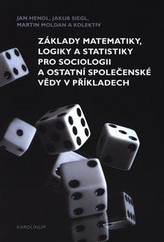 ZÁKLADY MATEMATIKY, LOGIKY A STATISTIKY PRO SOCIOLOGII