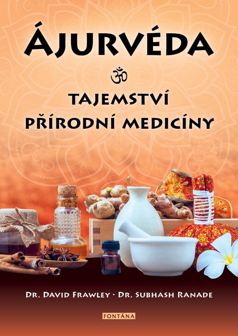 ÁJURVÉDA TAJEMSTVÍ PŘÍRODNÍ MEDICÍNY