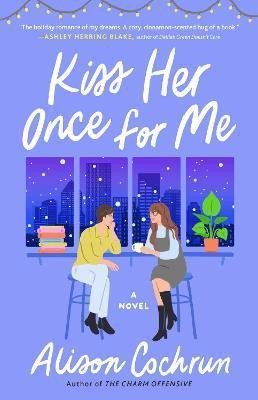 KISS HER ONCE FOR ME : A NOVEL