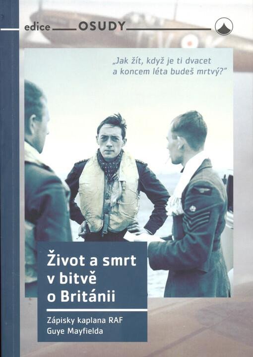 ŽIVOT A SMRT V BITVĚ O BRITÁNII (ZÁPISKY KAPLANA RAF)