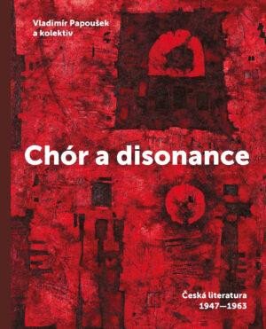 CHÓR A DISONANCE - ČESKÁ LITERATURA 1947-1963