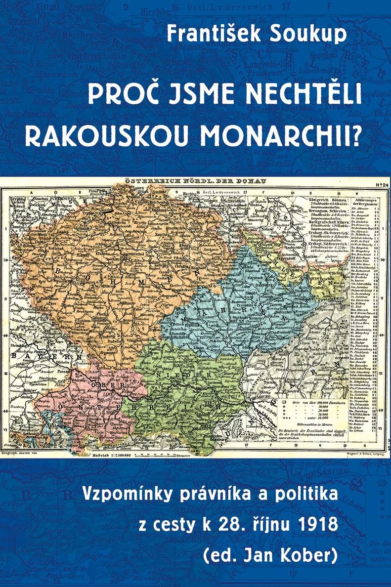 PROČ JSME NECHTĚLI RAKOUSKOU MONARCHII? VZPOMÍNKY PRÁVNÍKA