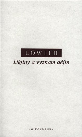 Obálka knihy DĚJINY A VÝZNAM DĚJIN od autora Löwith Karl