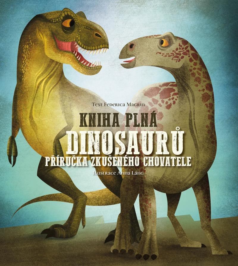 KNIHA PLNÁ DINOSAURŮ - PŘÍRUČKA ZKUŠENÉHO CHOVATELE