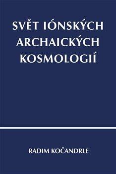 SVĚT IÓNSKÝCH ARCHAICKÝCH KOSMOLOGIÍ