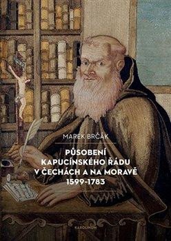 PŮSOBENÍ KAPUCÍNSKÉHO ŘÁDU V ČECHÁCH A NA MORAVĚ 1599-1783