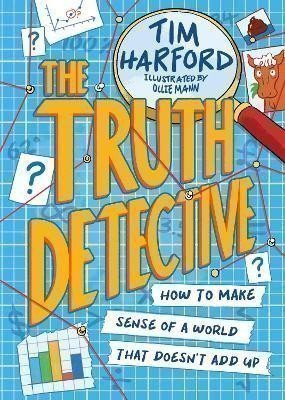 TRUTH DETECTIVE. HOW TO MAKE SENSE OF A WORLD THAT DOESN'T A