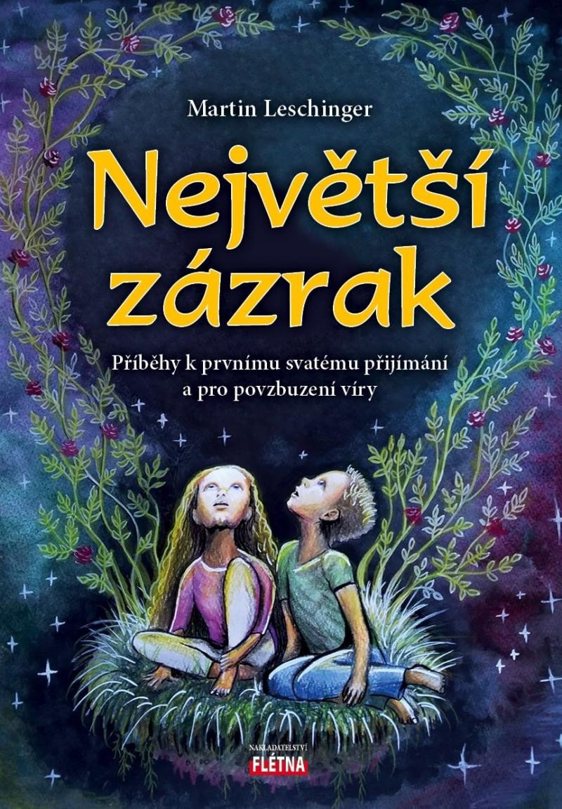 NEJVĚTŠÍ ZÁZRAK - PŘÍBĚHY K PRVNÍMU SVATÉMU PŘIJÍMÁNÍ