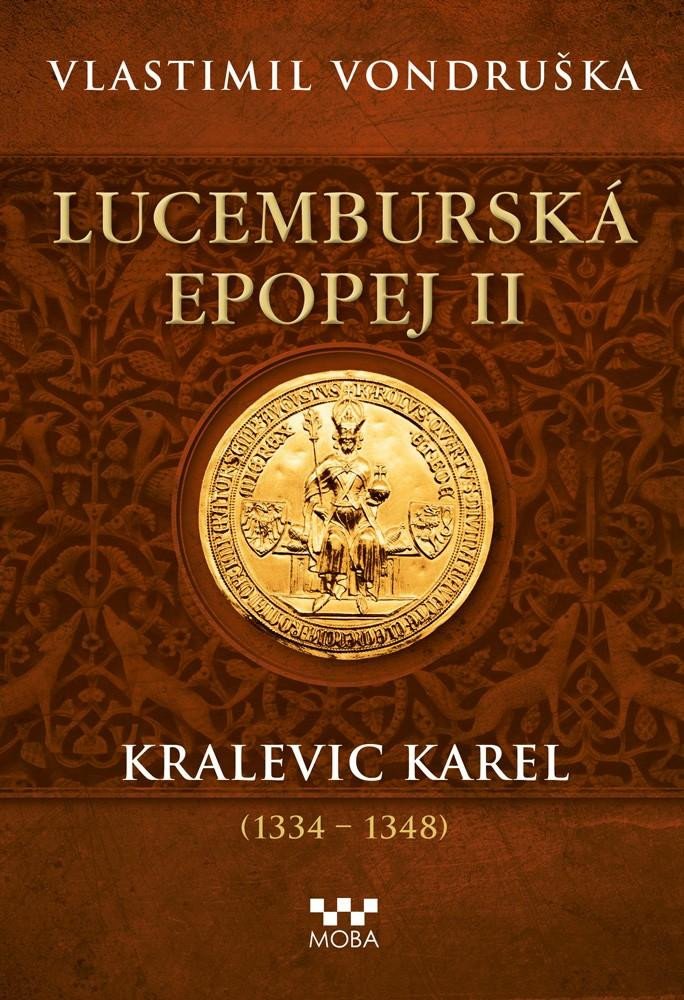 LUCEMBURSKÁ EPOPEJ II. KRALEVIC KAREL(1334-1348)