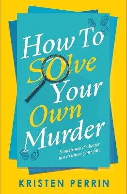 HOW TO SOLVE YOUR OWN MURDER